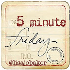 Five Minute Friday Five Minute Friday